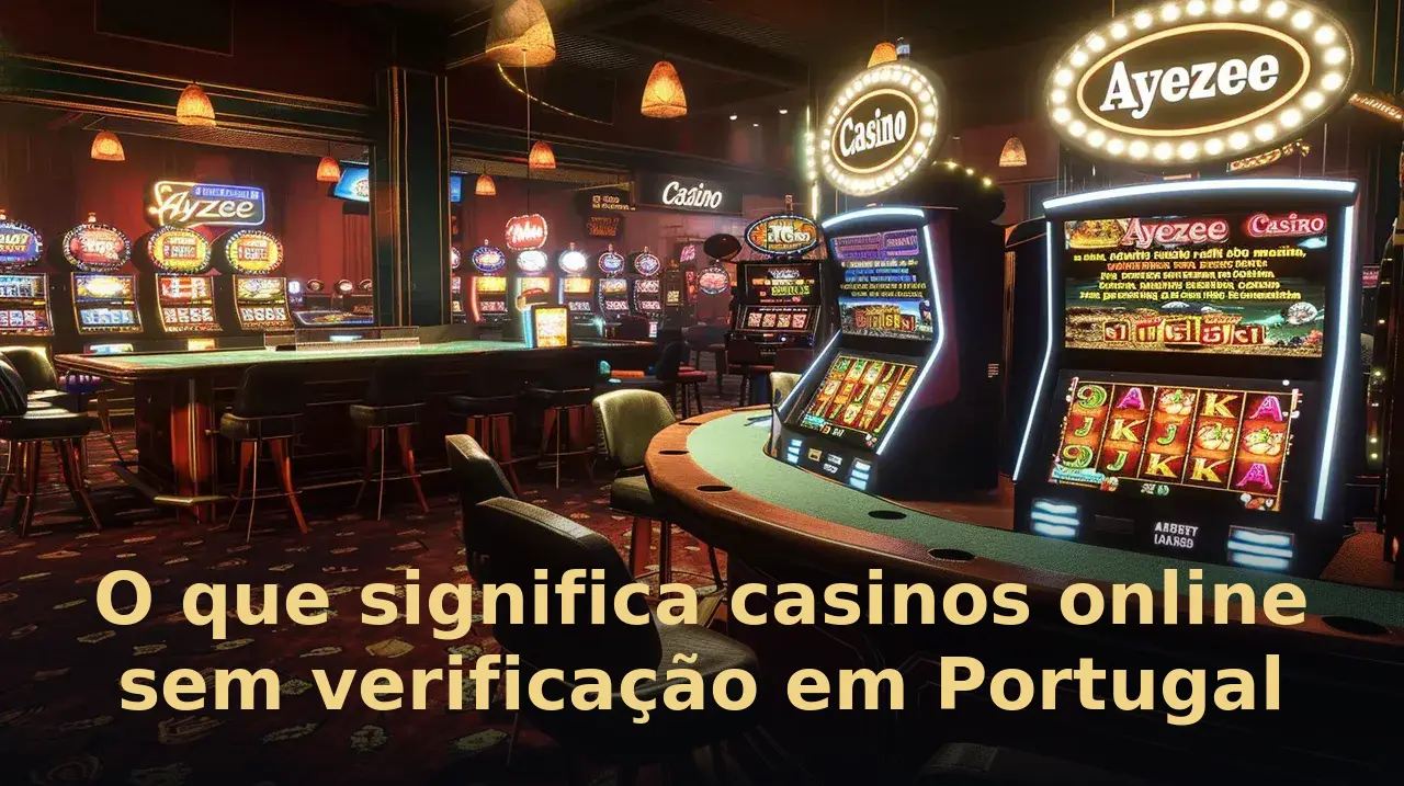 O que significa casinos online sem verificação em Portugal